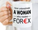 never underestimate a woman who trades forex